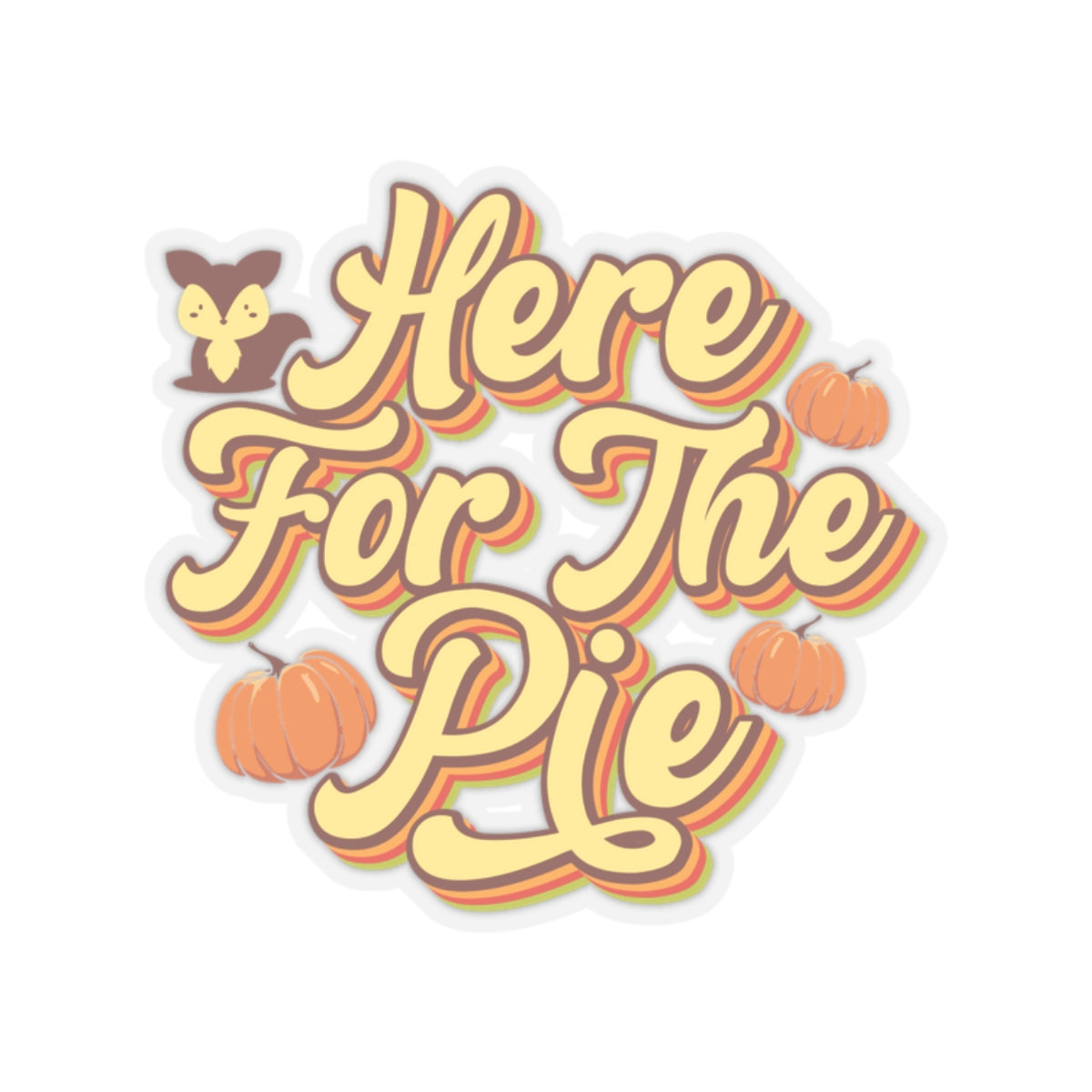 Here for the Pie Kiss-Cut Stickers