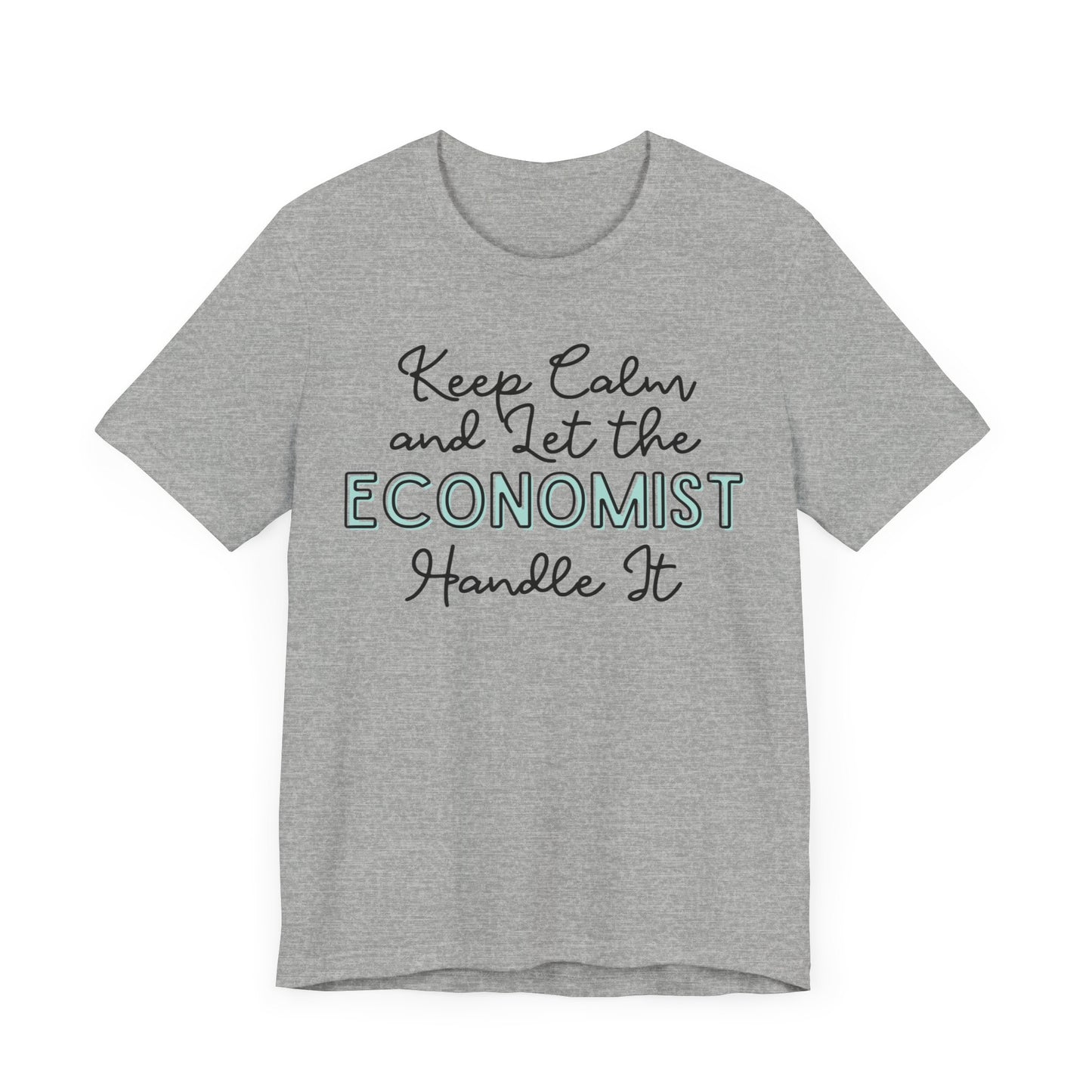 Keep Calm and let the Economist handle It - Jersey Short Sleeve Tee