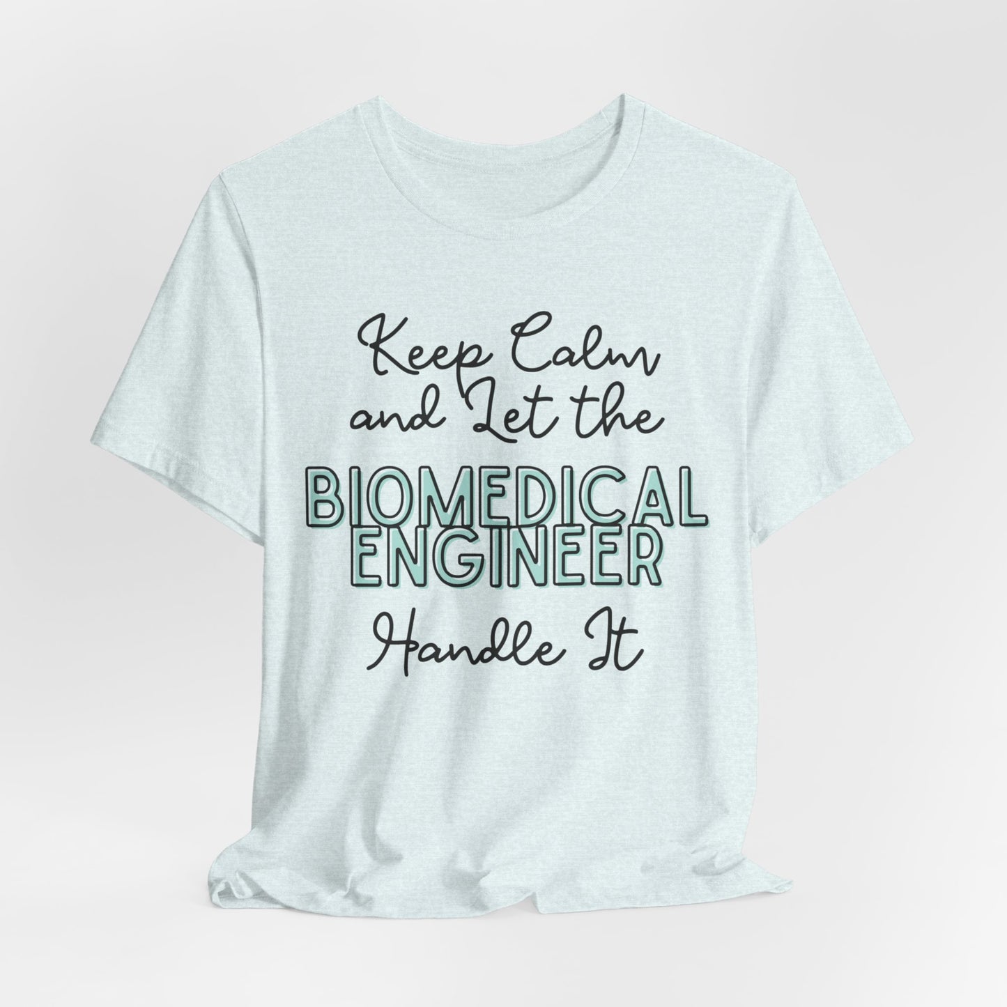 Keep Calm and let the Biomedical Engineer handle It - Jersey Short Sleeve Tee