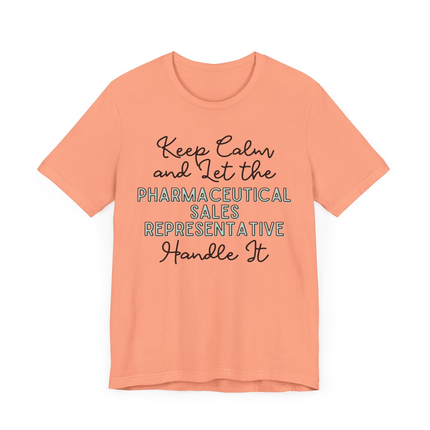 Keep Calm and let the Pharmaceutical Sales Representative handle It - Jersey Short Sleeve Tee