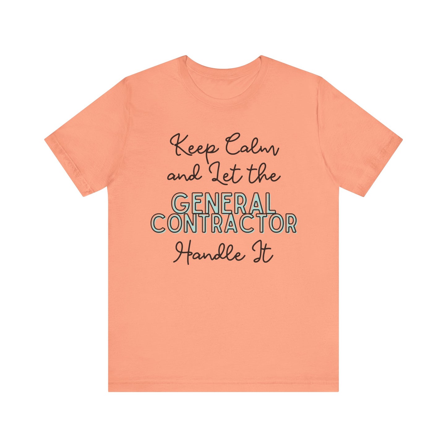 Keep Calm and let the General Contractor handle It - Unisex Jersey Tee