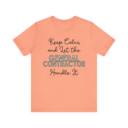 Keep Calm and let the General Contractor handle It - Unisex Jersey Tee