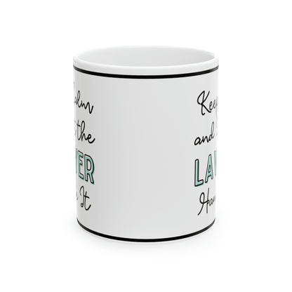 Keep Calm and let the Lawyer Handle It - Ceramic Mug, 11oz