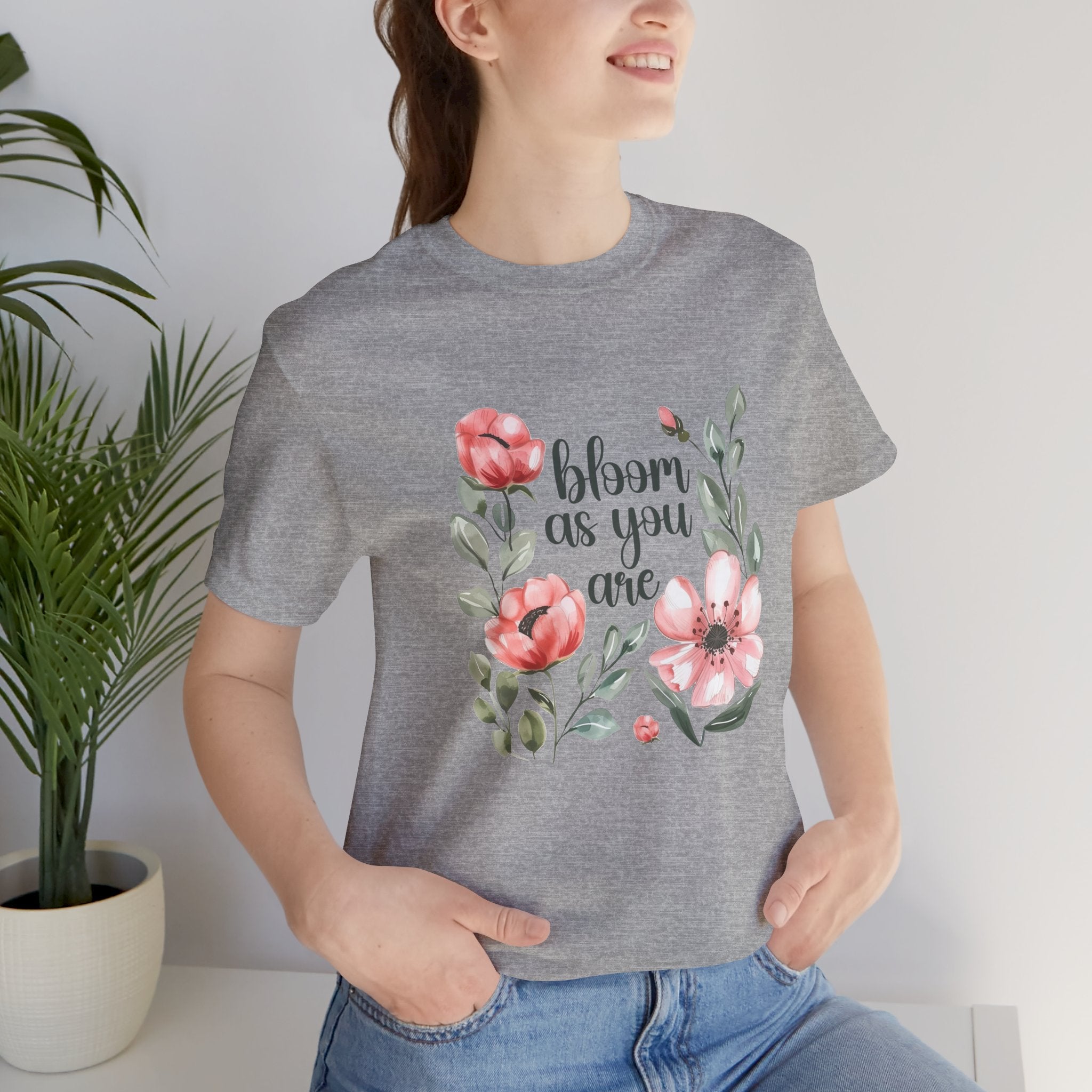 'Bloom As You Are ' - Unisex Jersey Short Sleeve Shirt