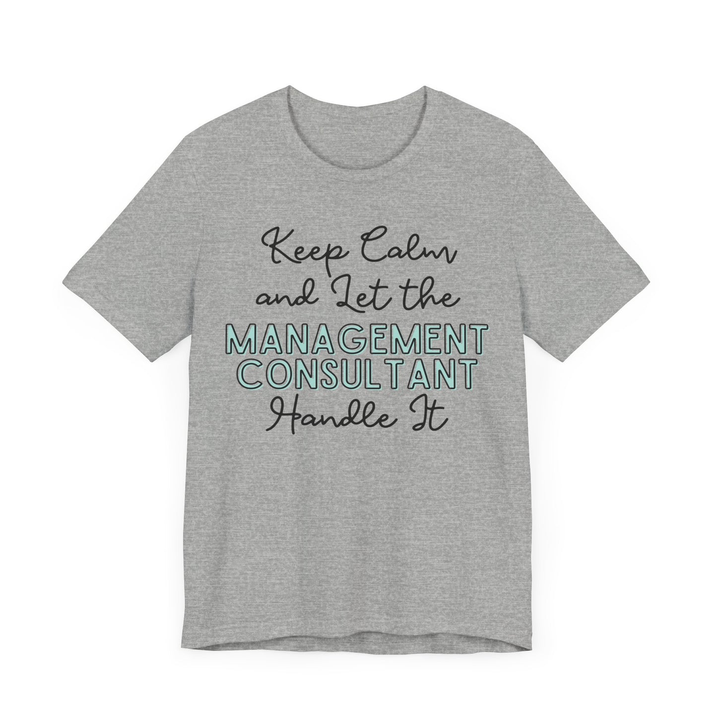 Keep Calm and let the Management Consultant handle It - Jersey Short Sleeve Tee