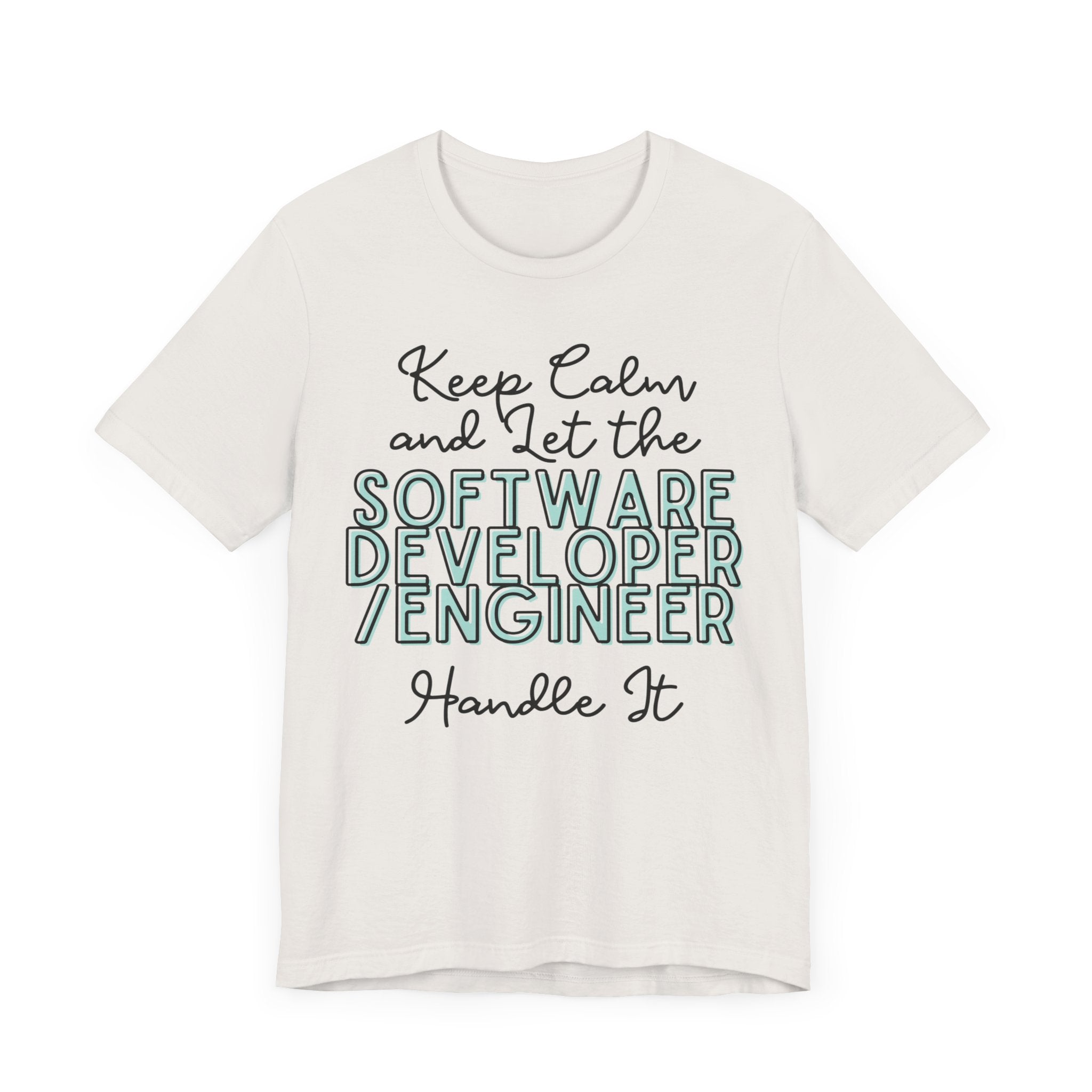 Keep Calm and let the Software Developer / Engineer handle It - Jersey Short Sleeve Tee - Spruced Roost