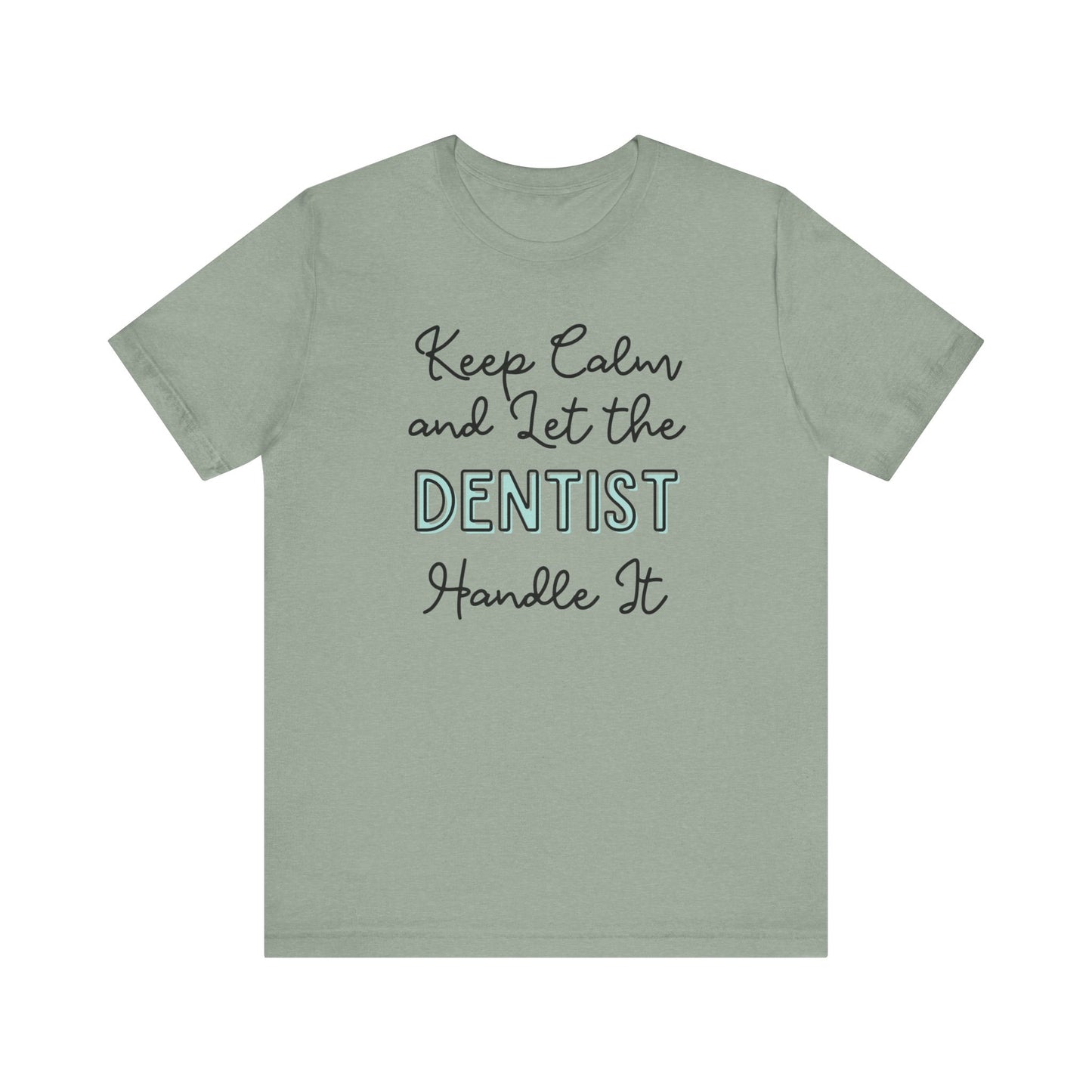 Keep Calm and let the Dentist handle It - Jersey Short Sleeve Tee