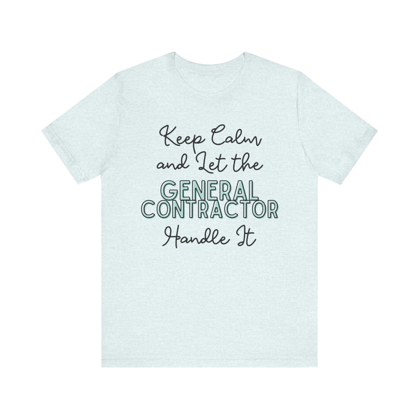 Keep Calm and let the General Contractor handle It - Unisex Jersey Tee