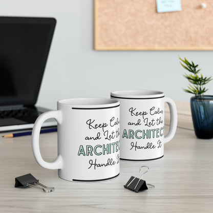 Keep Calm and let the Architect Handle It - Ceramic Mug, 11oz