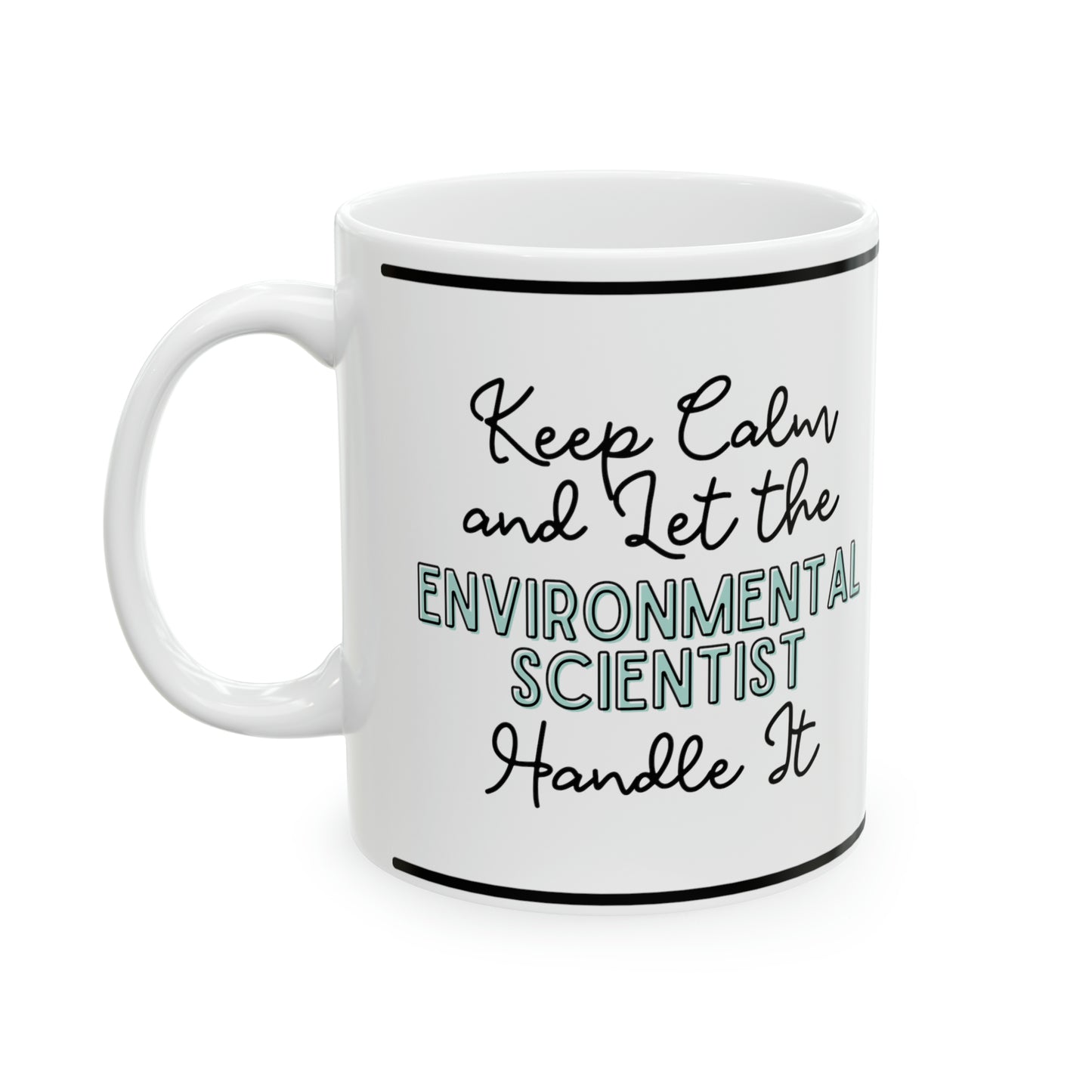 Keep Calm and let the Environmental Scientist Handle It - Ceramic Mug, 11oz