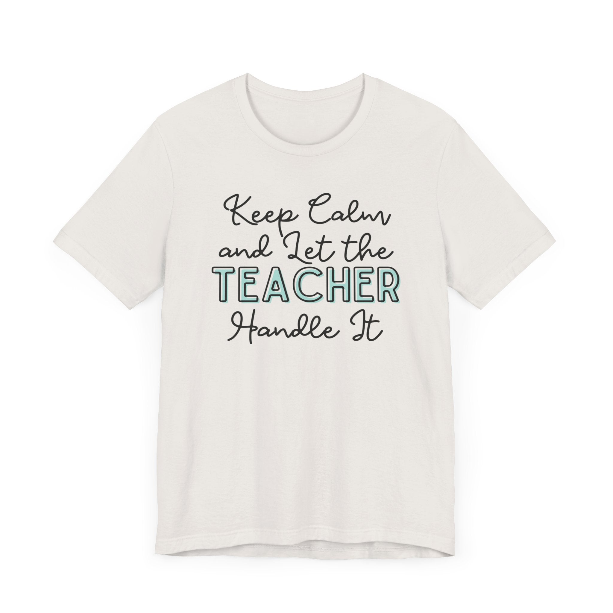 Keep Calm and let the Teacher handle It - Jersey Short Sleeve Tee