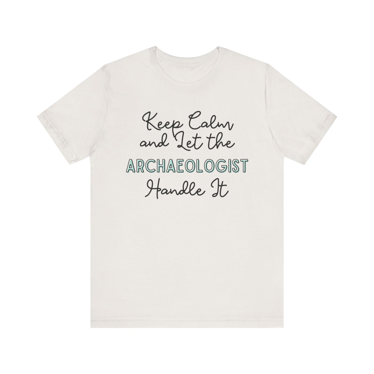 Keep Calm and let the Archaeologist handle It - Jersey Short Sleeve Tee