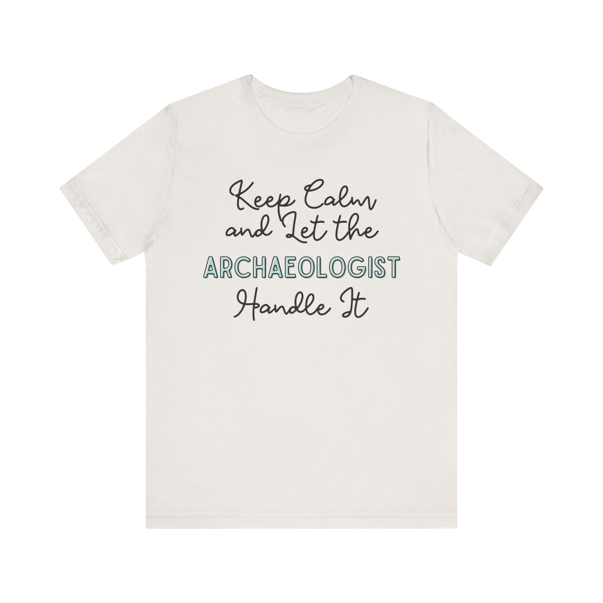 Keep Calm and let the Archaeologist handle It - Jersey Short Sleeve Tee - Spruced Roost