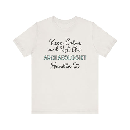 Keep Calm and let the Archaeologist handle It - Jersey Short Sleeve Tee