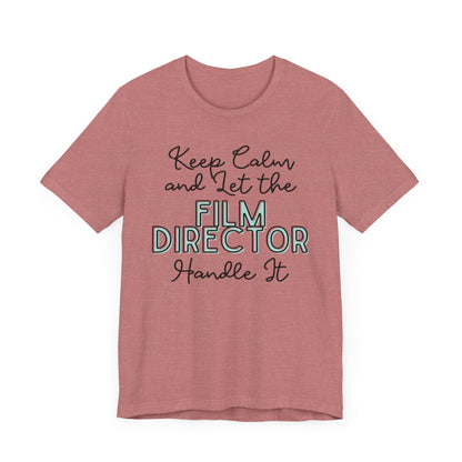 Keep Calm and let the Film Director handle It - Jersey Short Sleeve Tee