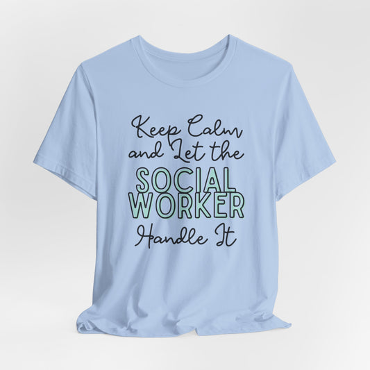 Keep Calm and let the Social Worker handle It - Jersey Short Sleeve Tee