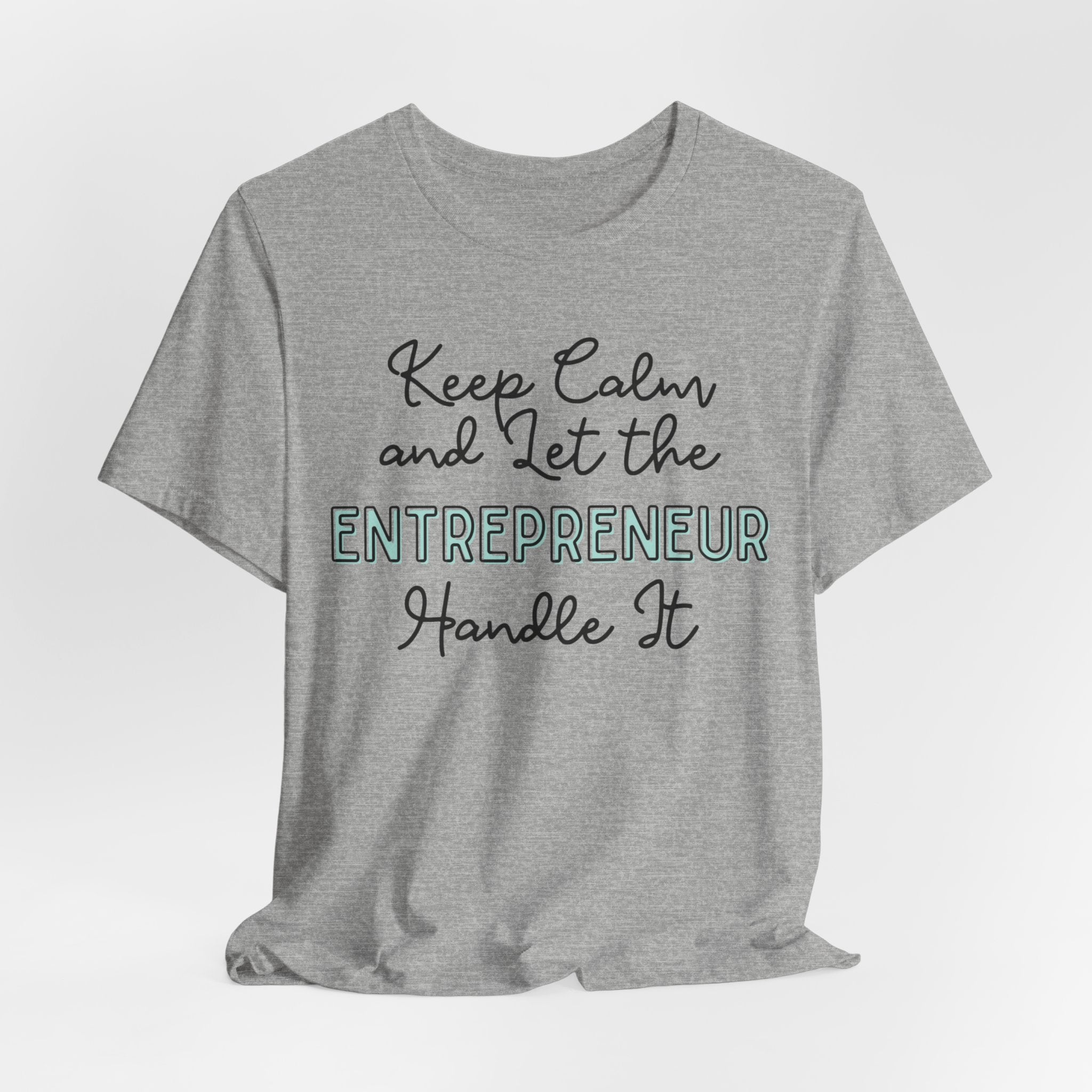 Keep Calm and let the Entrepreneur  handle It - Jersey Short Sleeve Tee - Spruced Roost