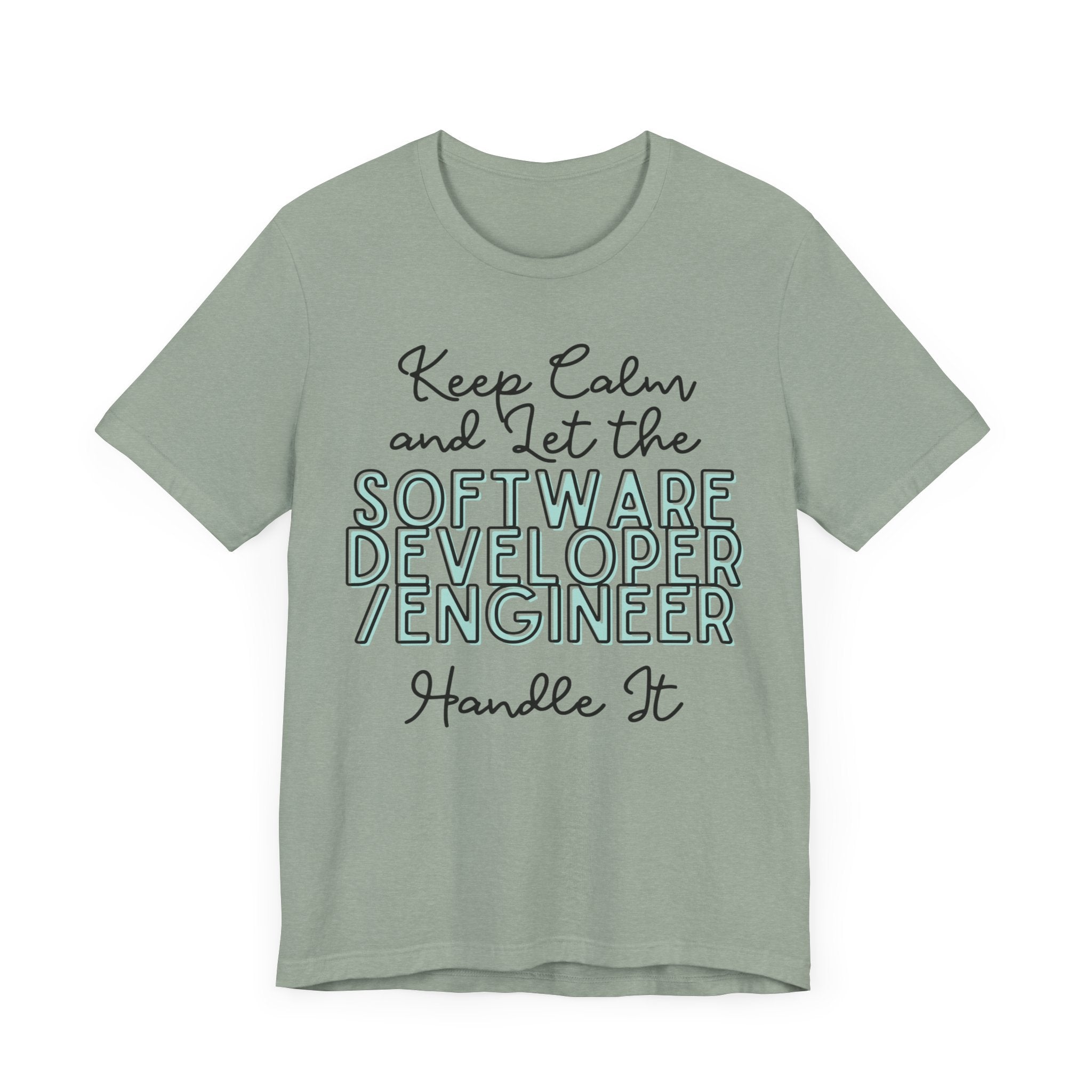 Keep Calm and let the Software Developer / Engineer handle It - Jersey Short Sleeve Tee - Spruced Roost