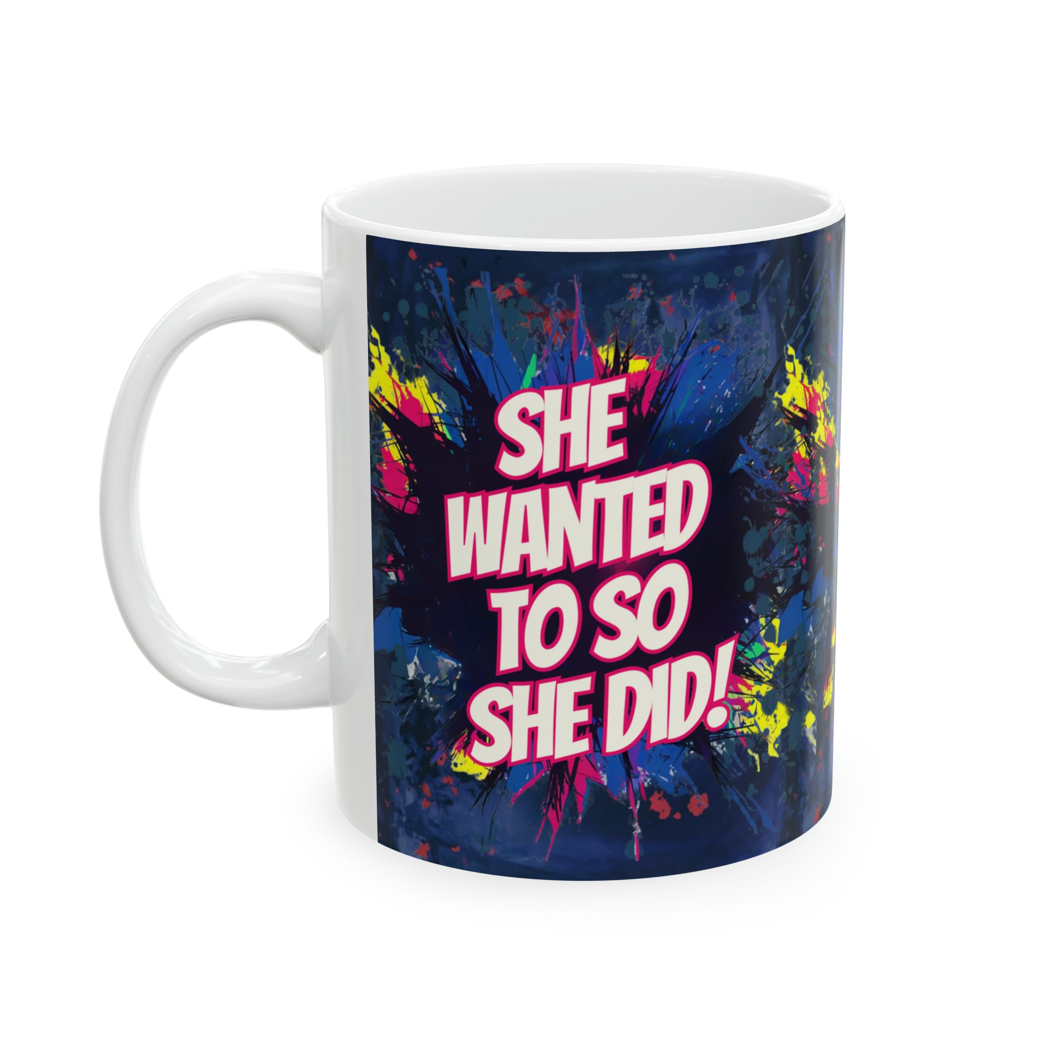 She wanted to So she Did! - Ceramic Mug, 11oz