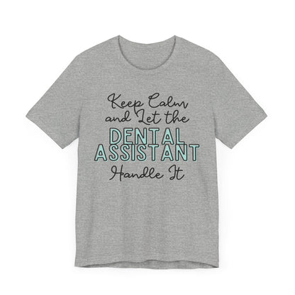 Keep Calm and let the Dental Assistant handle It - Jersey Short Sleeve Tee