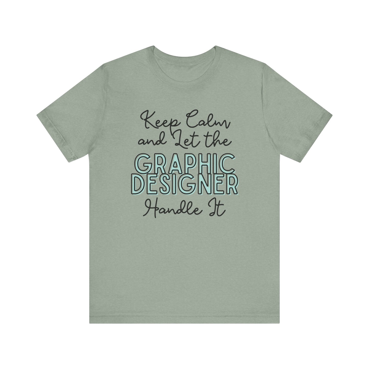 Keep Calm and let the Graphic Designer handle It - Jersey Short Sleeve Tee