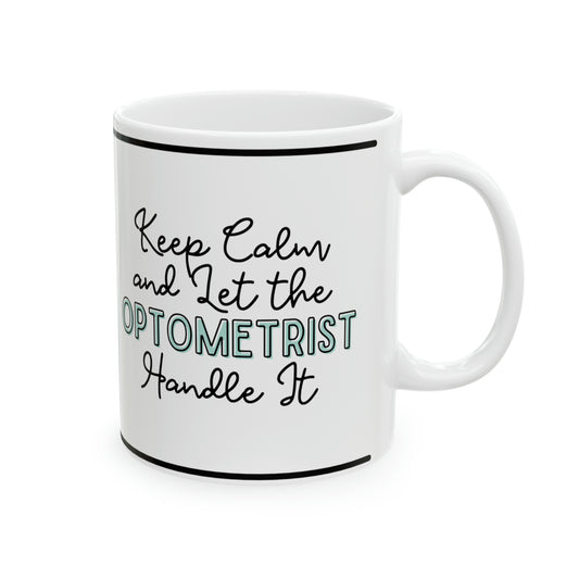 Keep Calm and let the Optometrist Handle It - Ceramic Mug, 11oz