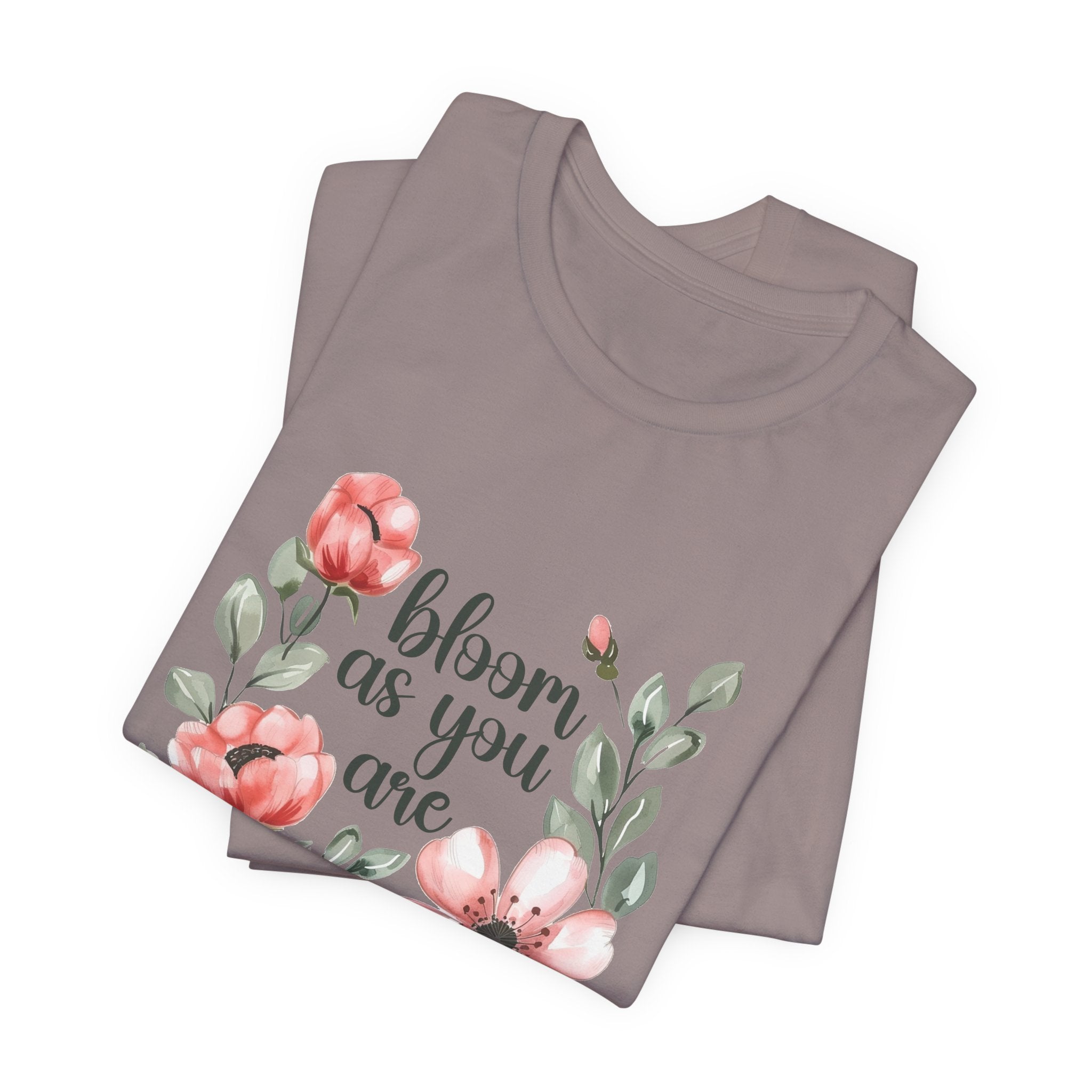 'Bloom As You Are ' - Unisex Jersey Short Sleeve Shirt