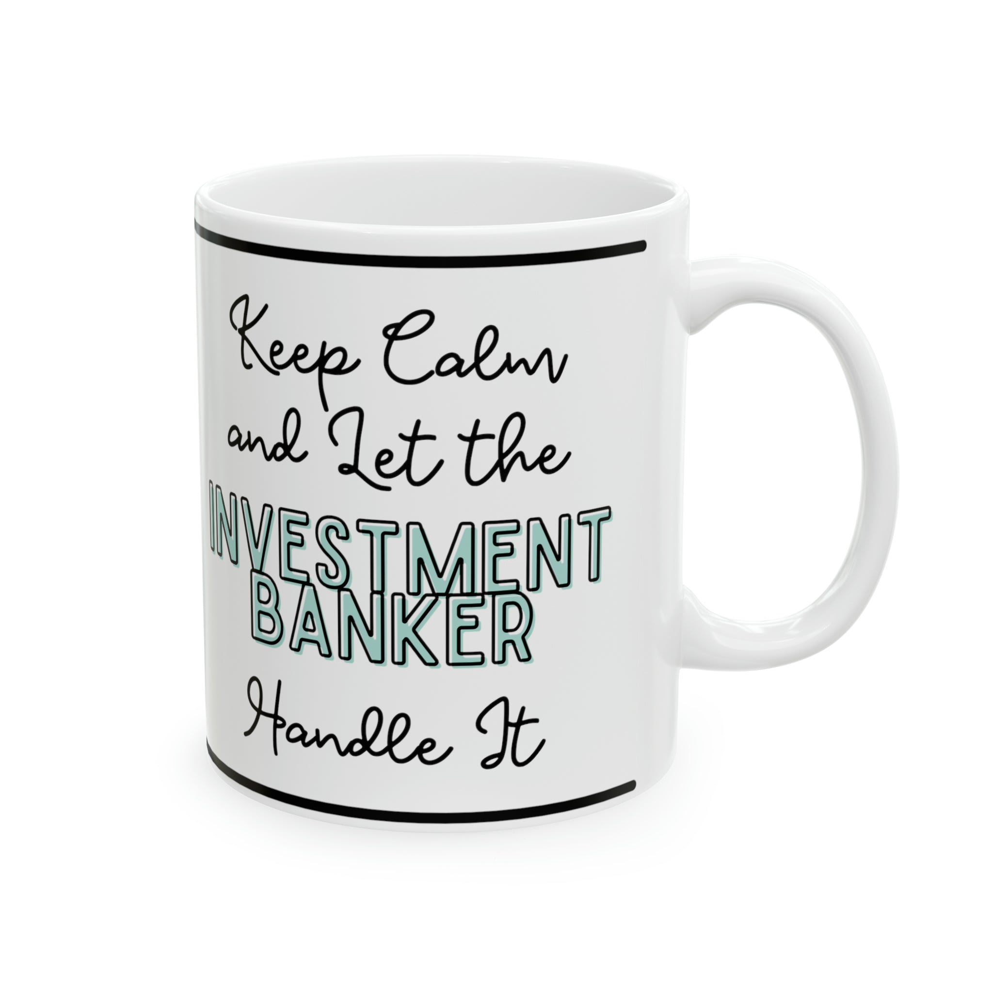 Keep Calm and let the Investment Banker Handle It - Ceramic Mug, 11oz - Spruced Roost