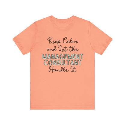 Keep Calm and let the Management Consultant handle It - Jersey Short Sleeve Tee