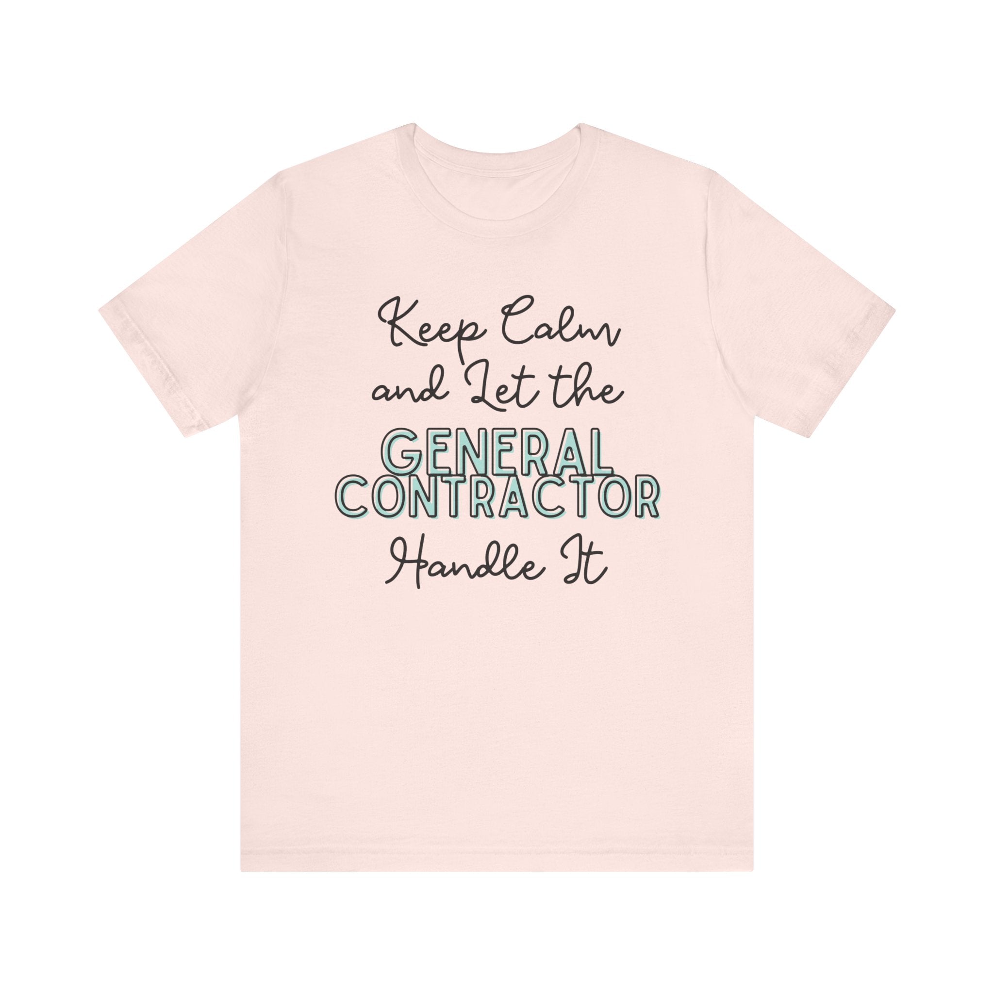Keep Calm and let the General Contractor handle It - Unisex Jersey Tee - Spruced Roost