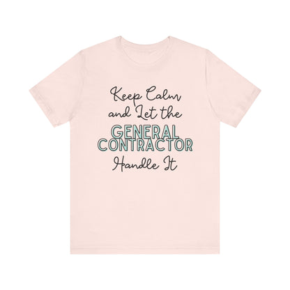 Keep Calm and let the General Contractor handle It - Unisex Jersey Tee