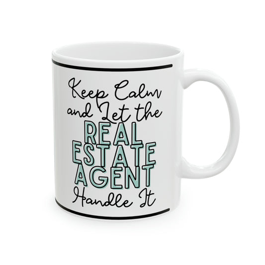 Keep Calm and let the Real Estate Agent Handle It - Ceramic Mug, 11oz