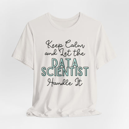 Keep Calm and let the Data Scientist handle It - Jersey Short Sleeve Tee