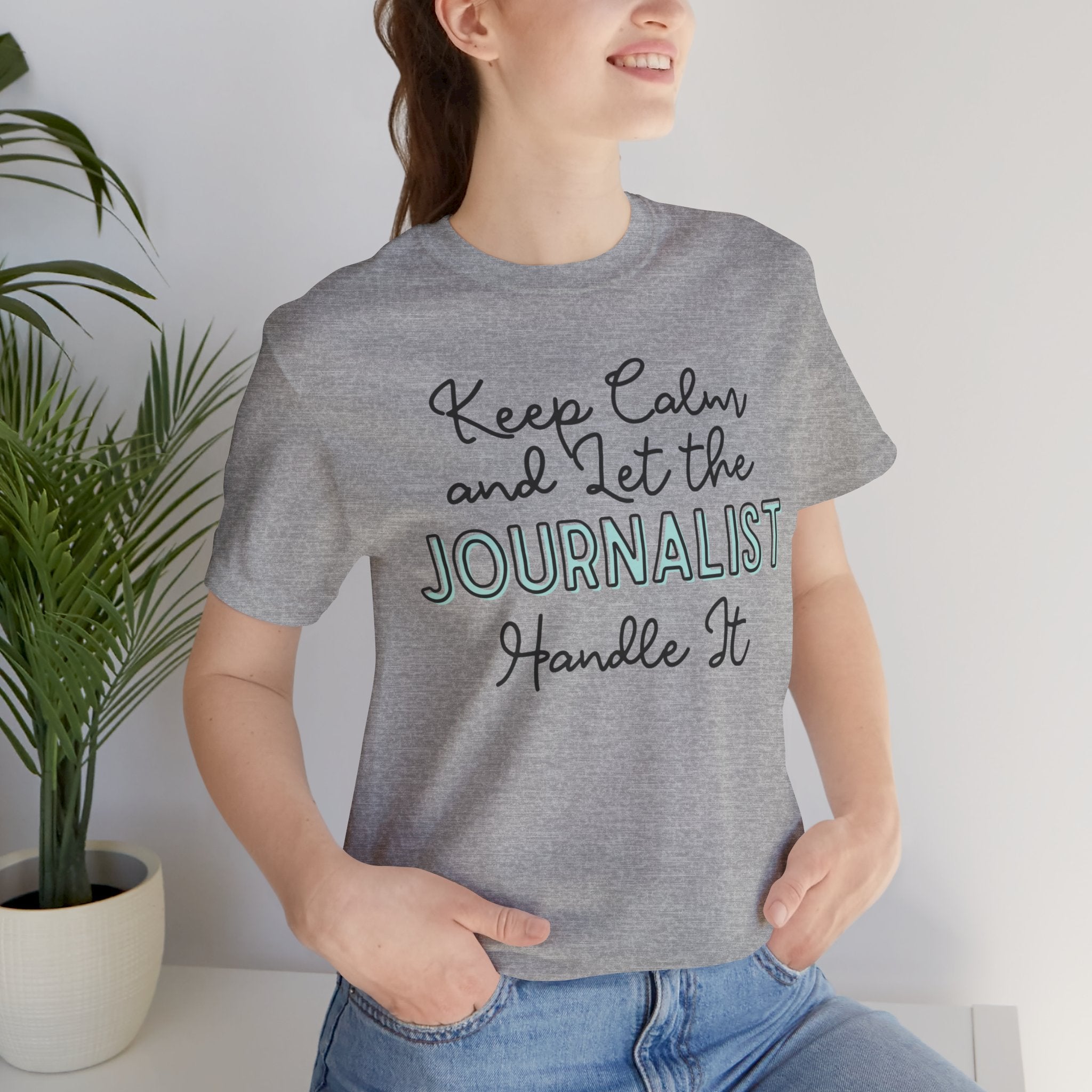 Keep Calm and let the Journalist handle It - Jersey Short Sleeve Tee - Spruced Roost