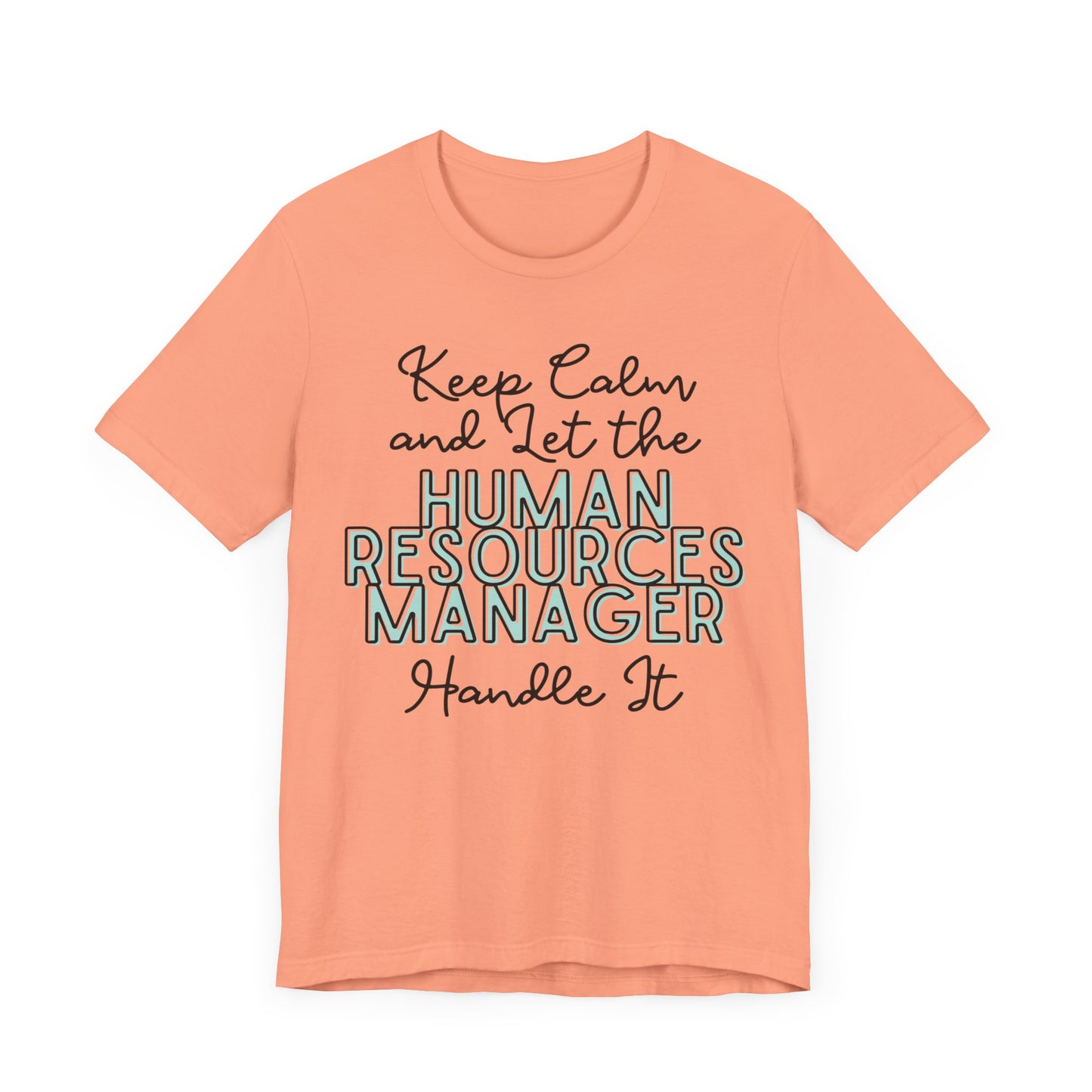 Keep Calm and let the Human Resource Manager handle It - Jersey Short Sleeve Tee