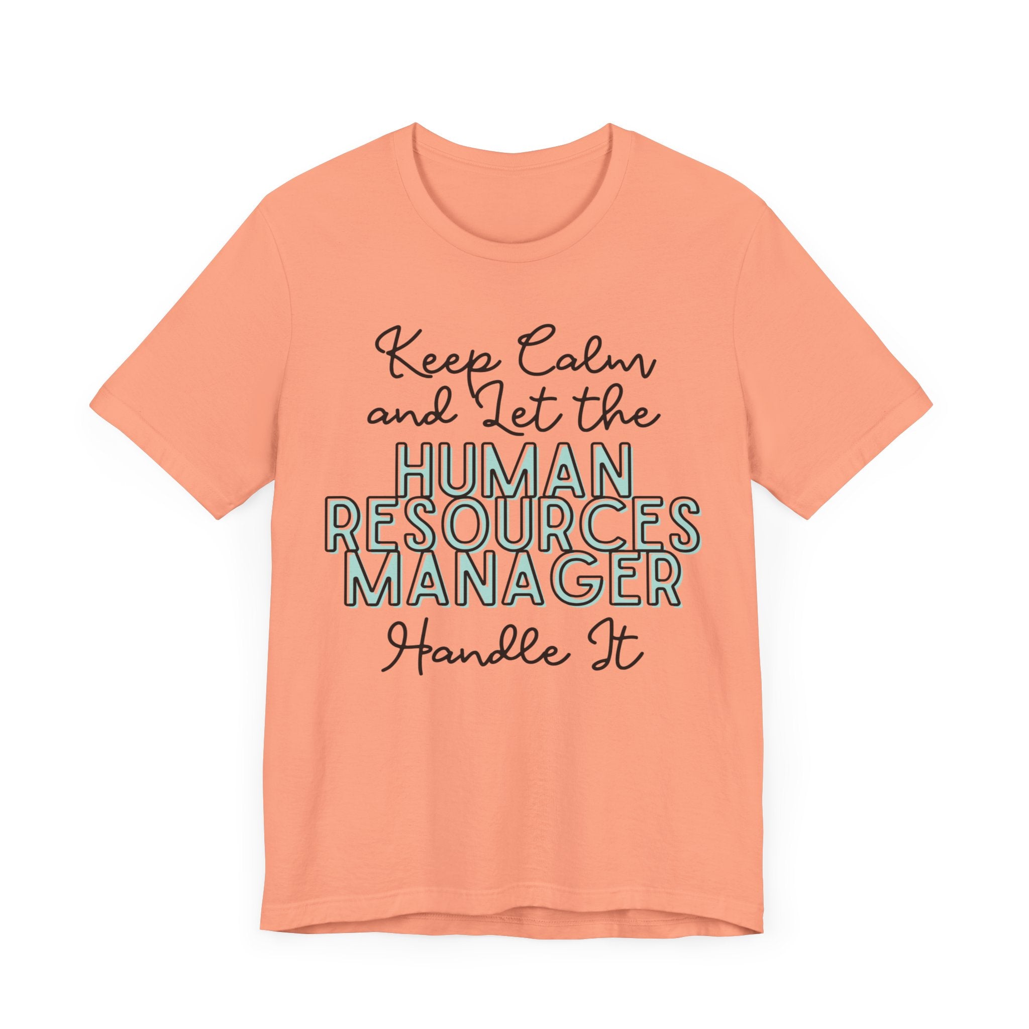 Keep Calm and let the Human Resource Manager handle It - Jersey Short Sleeve Tee