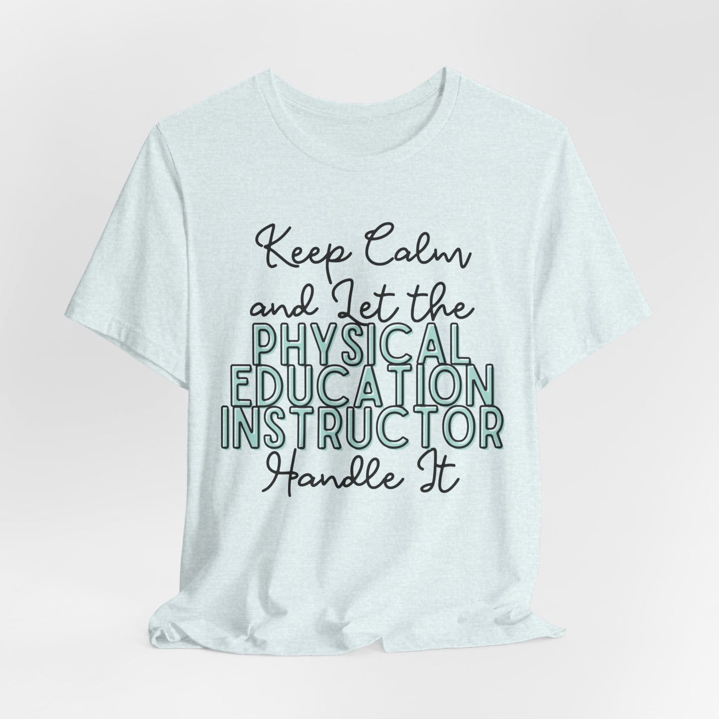 Keep Calm and let the Physical Education Instructor handle It - Jersey Short Sleeve Tee