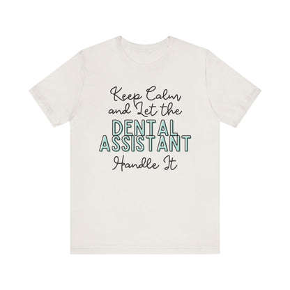 Keep Calm and let the Dental Assistant handle It - Jersey Short Sleeve Tee