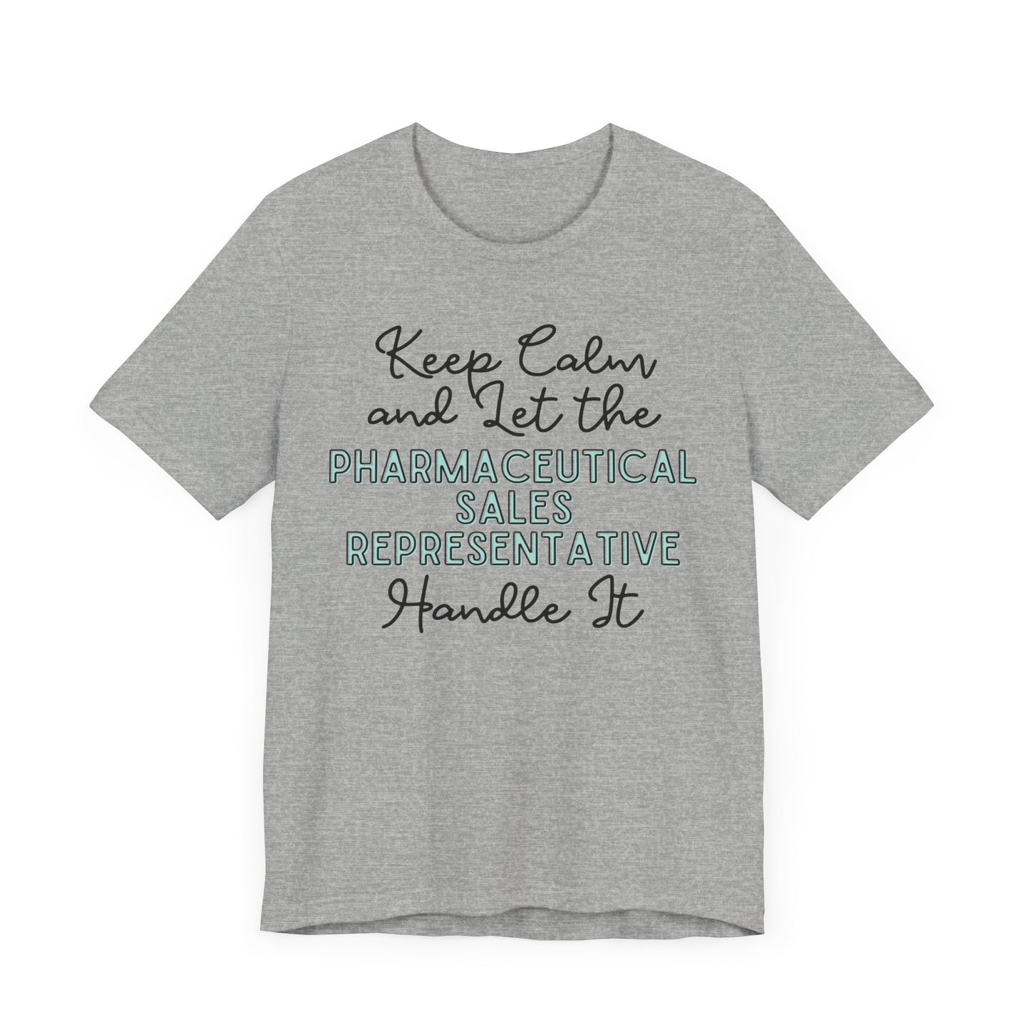 Keep Calm and let the Pharmaceutical Sales Representative handle It - Jersey Short Sleeve Tee