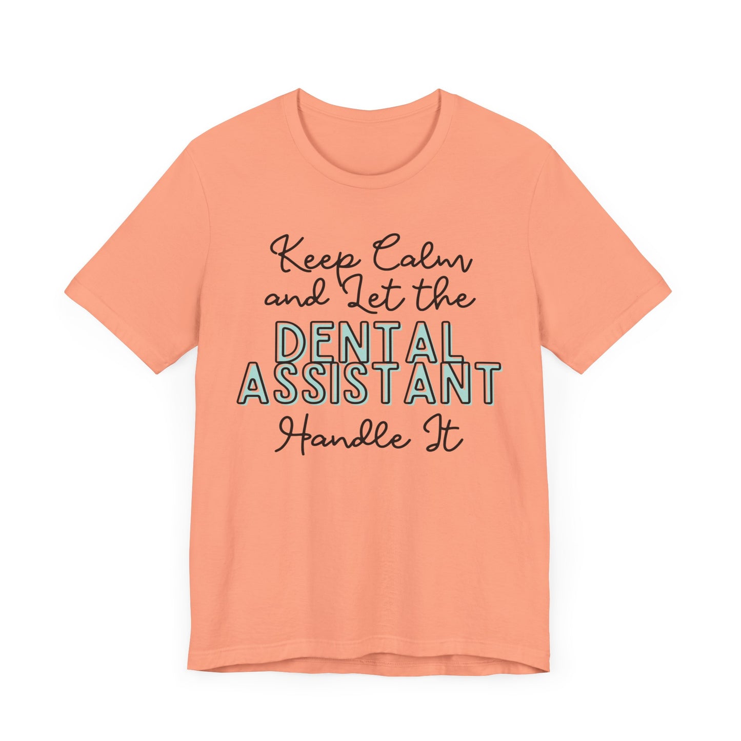 Keep Calm and let the Dental Assistant handle It - Jersey Short Sleeve Tee