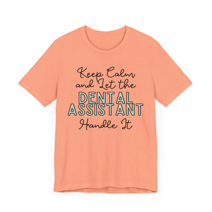 Keep Calm and let the Dental Assistant handle It - Jersey Short Sleeve Tee