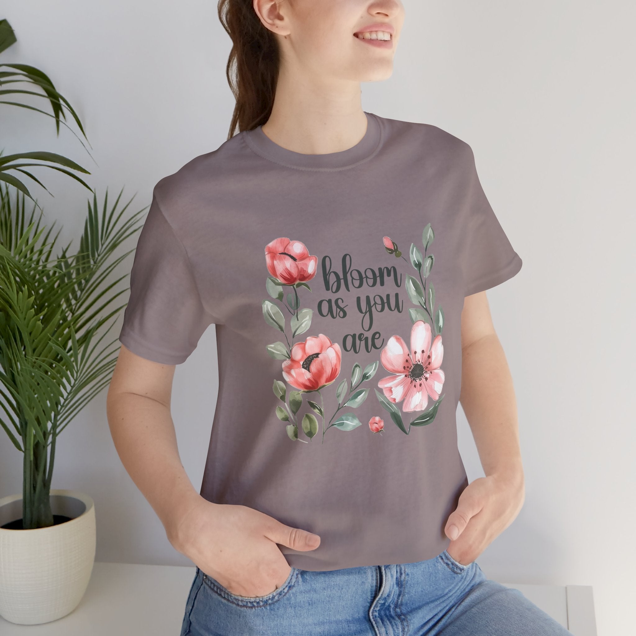 'Bloom As You Are ' - Unisex Jersey Short Sleeve Shirt