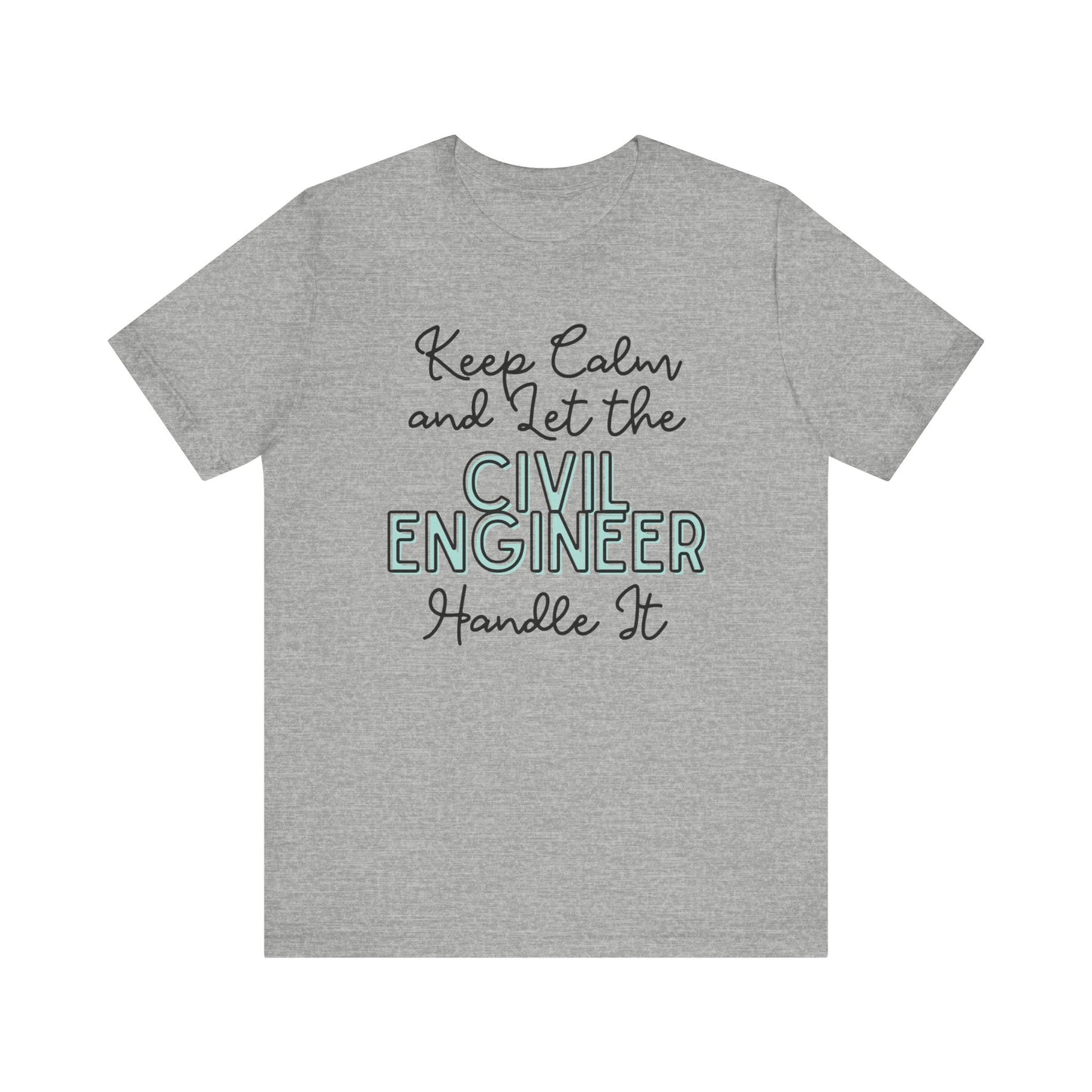 Keep Calm and let the Civil Engineer handle It - Jersey Short Sleeve Tee