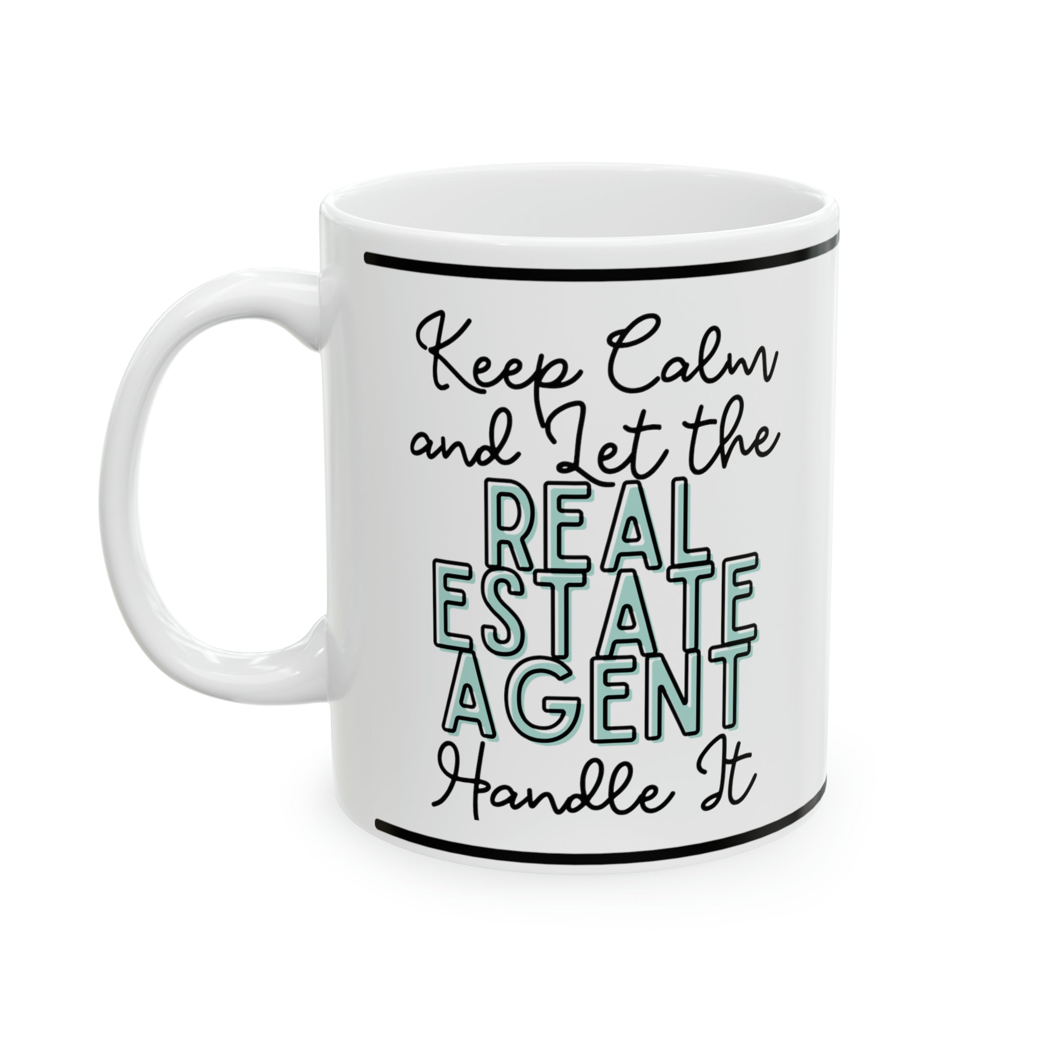 Keep Calm and let the Real Estate Agent Handle It - Ceramic Mug, 11oz