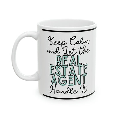 Keep Calm and let the Real Estate Agent Handle It - Ceramic Mug, 11oz