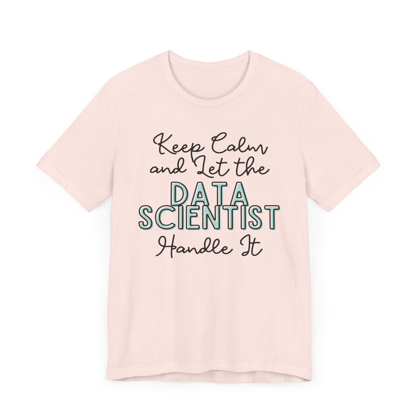 Keep Calm and let the Data Scientist handle It - Jersey Short Sleeve Tee