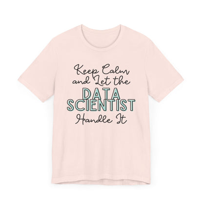 Keep Calm and let the Data Scientist handle It - Jersey Short Sleeve Tee