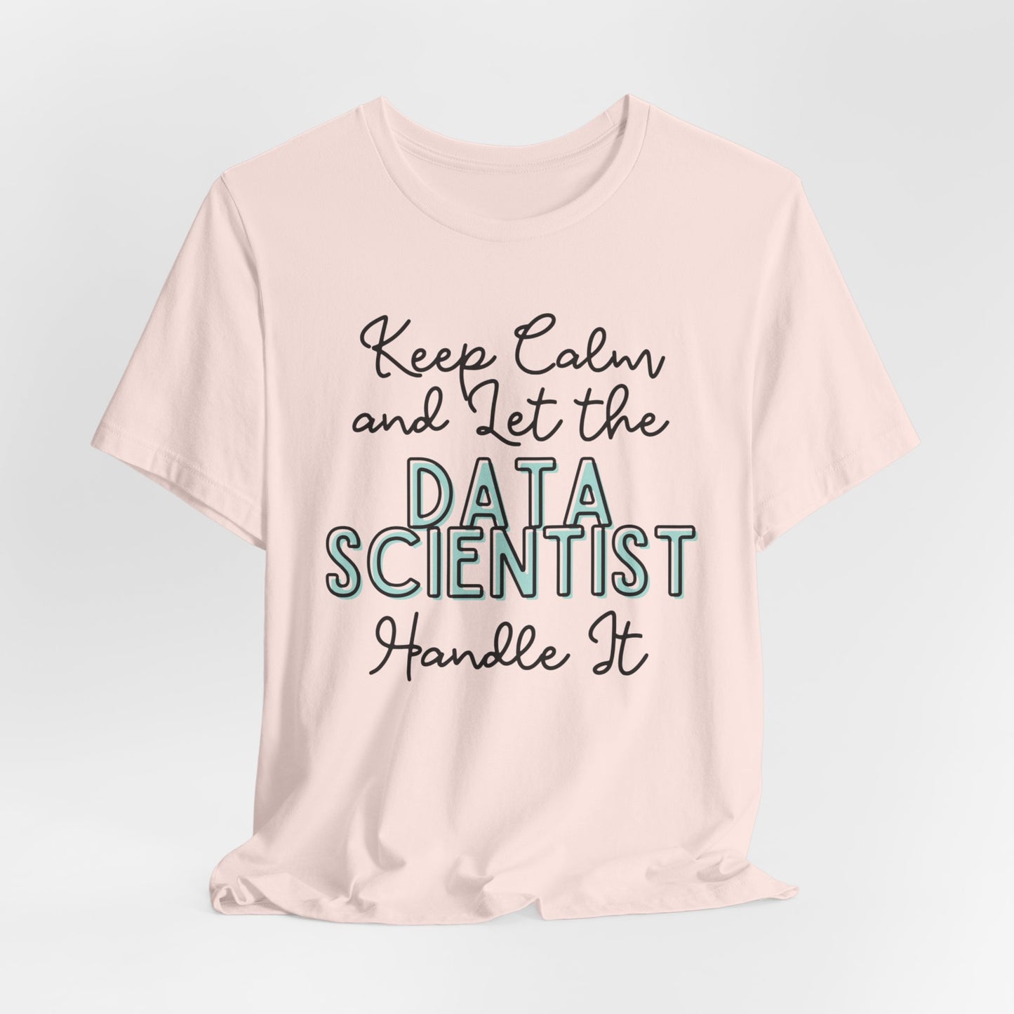 Keep Calm and let the Data Scientist handle It - Jersey Short Sleeve Tee