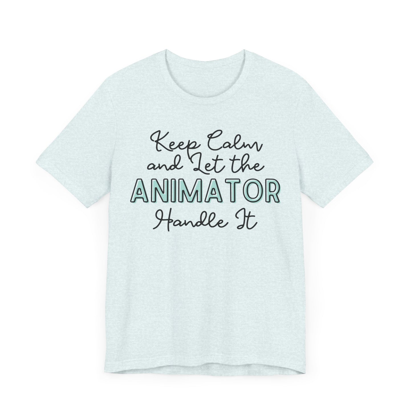 Keep Calm and let the Animator handle It - Jersey Short Sleeve Tee