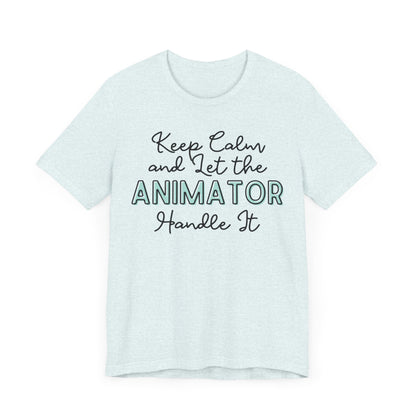 Keep Calm and let the Animator handle It - Jersey Short Sleeve Tee